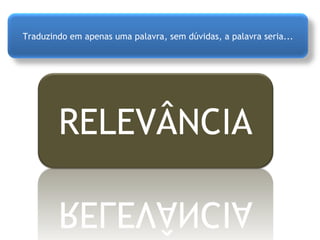 Traduzindo em apenas uma palavra, sem dúvidas, a palavra seria... 