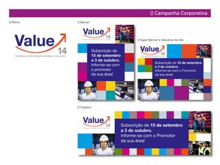 || Campanha Corporativa
|| Banner
|| Super Banner e descanso de tela
|| Outdoor
|| Marca
 