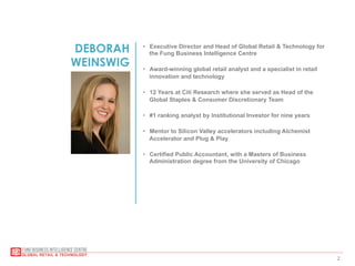 2
DEBORAH
WEINSWIG
•  Executive Director and Head of Global Retail & Technology for
the Fung Business Intelligence Centre
...