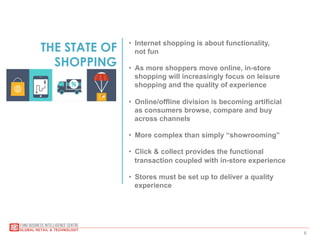 6
THE STATE OF
SHOPPING
•  Internet shopping is about functionality,
not fun
•  As more shoppers move online, in-store
sho...