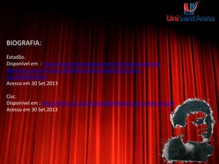 BIOGRAFIA:
Estadão.
Disponível em : http://economia.estadao.com.br/noticias/economia-
brasil,em-encontro-do-g-20-dilma-critica-atuacao-do-bc-dos-
eua,164022,0.htm
Acesso em 30 Set.2013
Cisc.
Disponível em : http://www.cisc.org.br/portal/biblioteca/socespetaculo.pdf
Acesso em 30 Set.2013
 