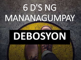 6 D'S NG
MANANAGUMPAY
DEBOSYON
 