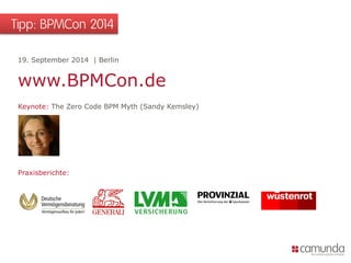 Tipp: BPMCon 2014
Keynote: The Zero Code BPM Myth (Sandy Kemsley)
Praxisberichte:
19. September 2014 | Berlin
www.BPMCon.de
 