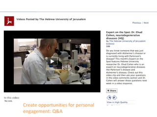 Create opportunities for personal
engagement: Q&A
 