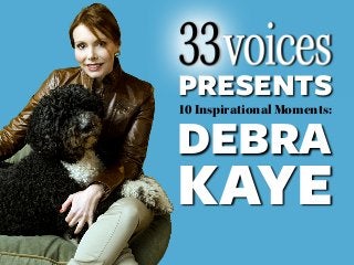 PRESENTS
10 Inspirational Moments:

DEBRA
KAYE
 