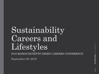 Sustainability
Careers and
Lifestyles
2016 MASSACHUSETTS GREEN CAREERS CONFERENCE
September 29, 2016
RIVERSTONESUSTAINABILITY
1
 