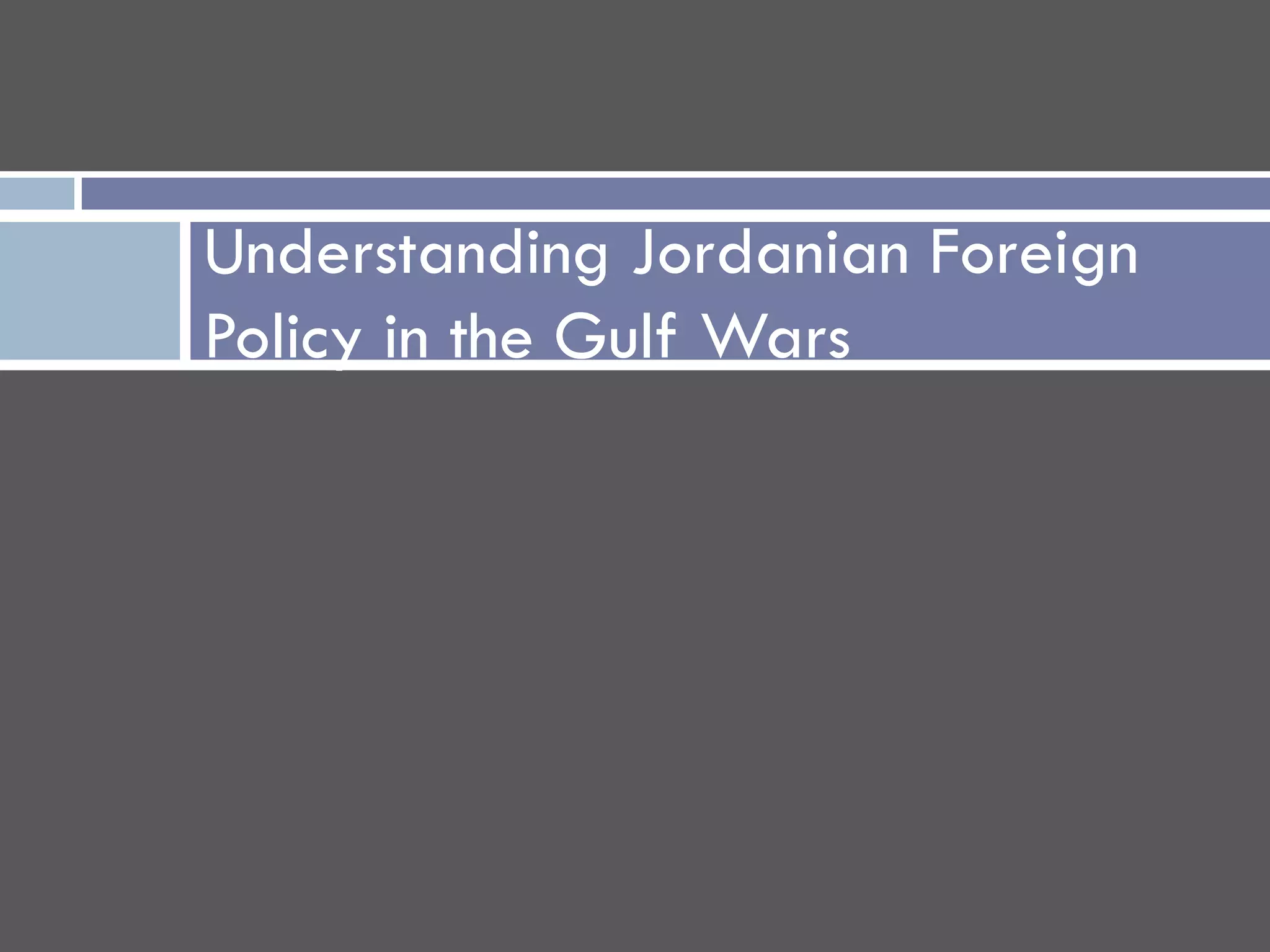 Understanding Jordanian Foreign
Policy in the Gulf Wars
 