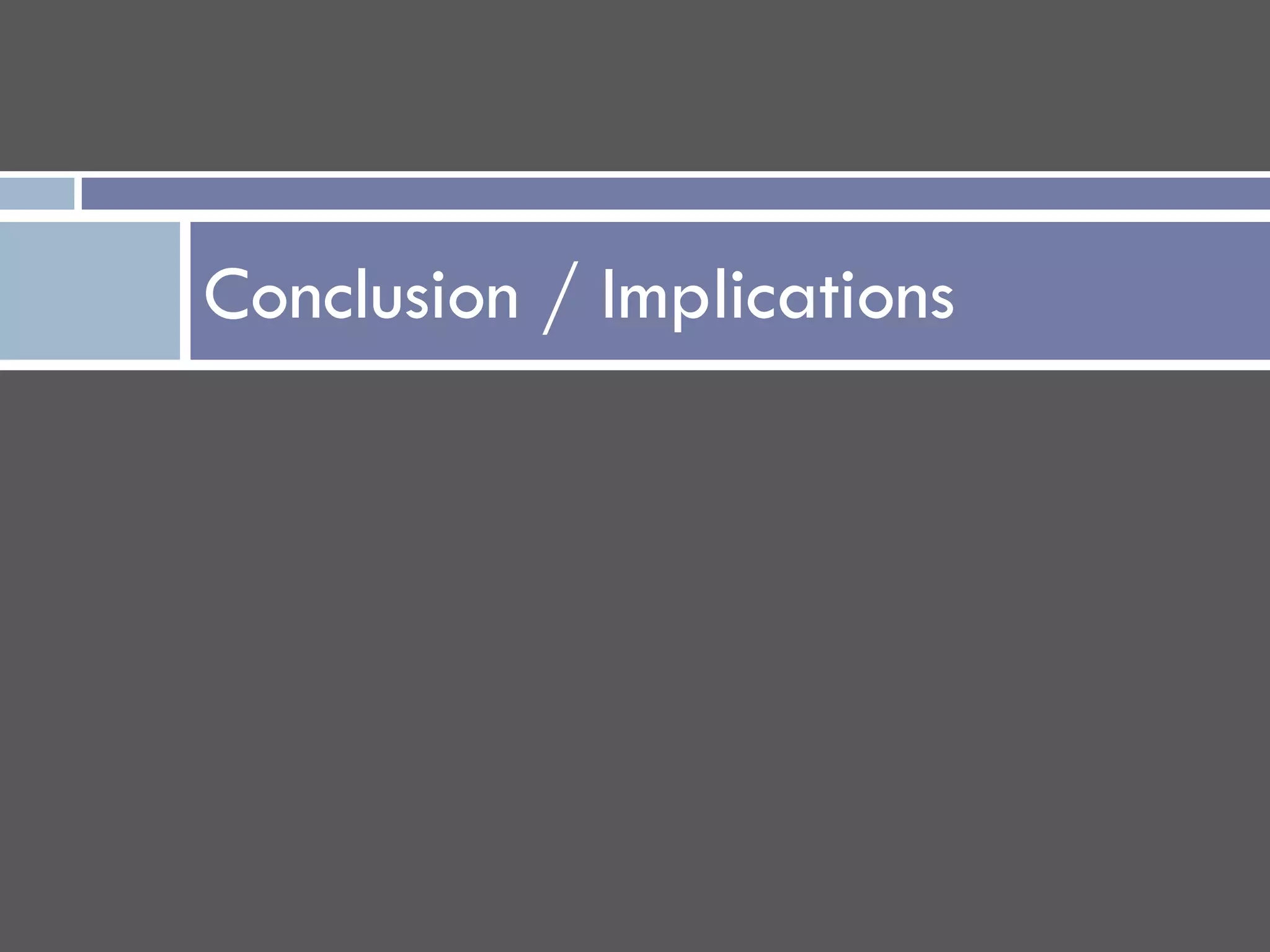 Conclusion / Implications
 