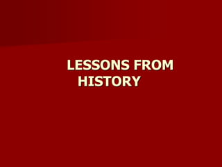 LESSONS FROM
HISTORY
 