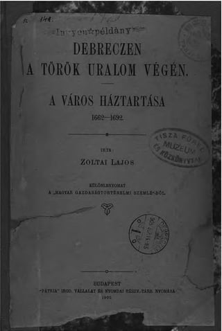 Zoltai Lajos: Debreczen a török uralom végén. / A város háztartása 1662 és 1692 között. / BUDAPEST, 1905.