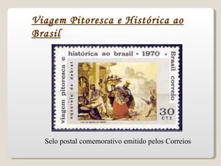 Viagem Pitoresca e Histórica ao Brasil Selo postal comemorativo emitido pelos Correios 
