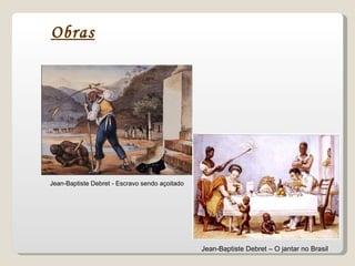 Obras Jean-Baptiste Debret - Escravo sendo açoitado Jean-Baptiste Debret – O jantar no Brasil 