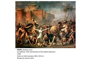 DAVID, Jacques-Louis
Les Sabines (The Intervention of the Sabine Women)
1799
Huile sur toile (canvas), 385 x 522 cm
Musée du Louvre, Paris
 