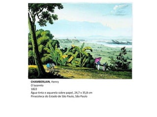 CHAMBERLAIN, Henry
O lazareto
1822
Água-tinta e aquarela sobre papel, 24,7 x 35,8 cm
Pinacoteca do Estado de São Paulo, São Paulo
 