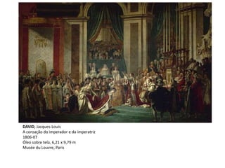 DAVID, Jacques-Louis
A coroação do imperador e da imperatriz
1806-07
Óleo sobre tela, 6,21 x 9,79 m
Musée du Louvre, Paris
 