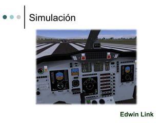 Simulación
Edwin Link
 