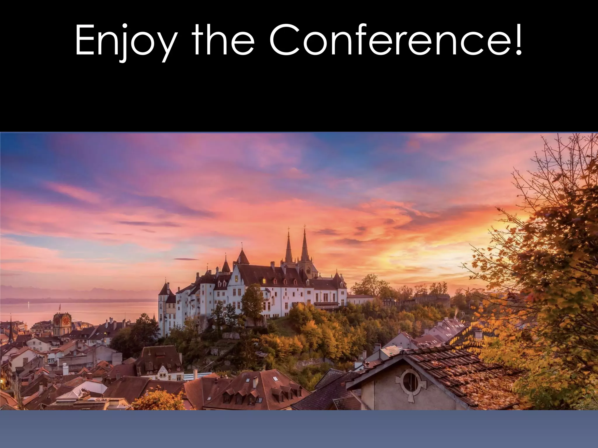 Enjoy the Conference!
 