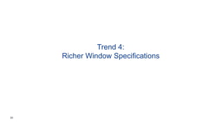 33
Trend 4:
Richer Window Specifications
 