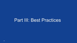 44
Part III: Best Practices
 