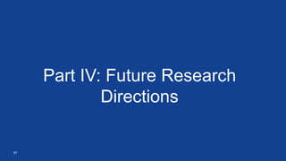 57
Part IV: Future Research
Directions
 
