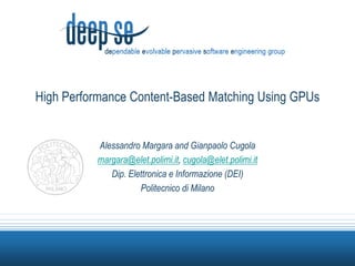 High Performance Content-Based Matching Using GPUs Alessandro Margara and GianpaoloCugola margara@elet.polimi.it, cugola@elet.polimi.it Dip. Elettronica e Informazione (DEI) Politecnico di Milano 