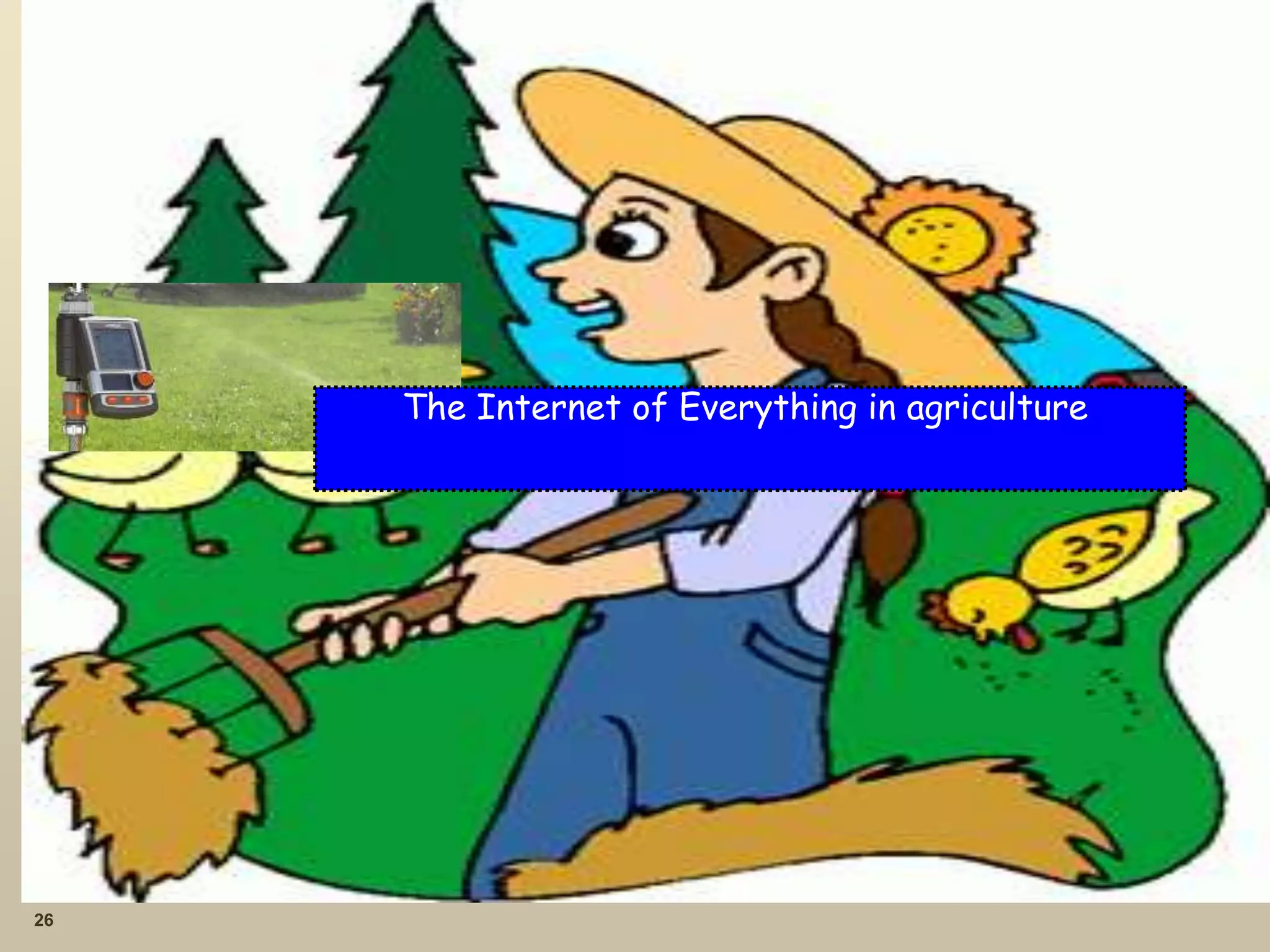 26
The Internet of Everything in agriculture
 