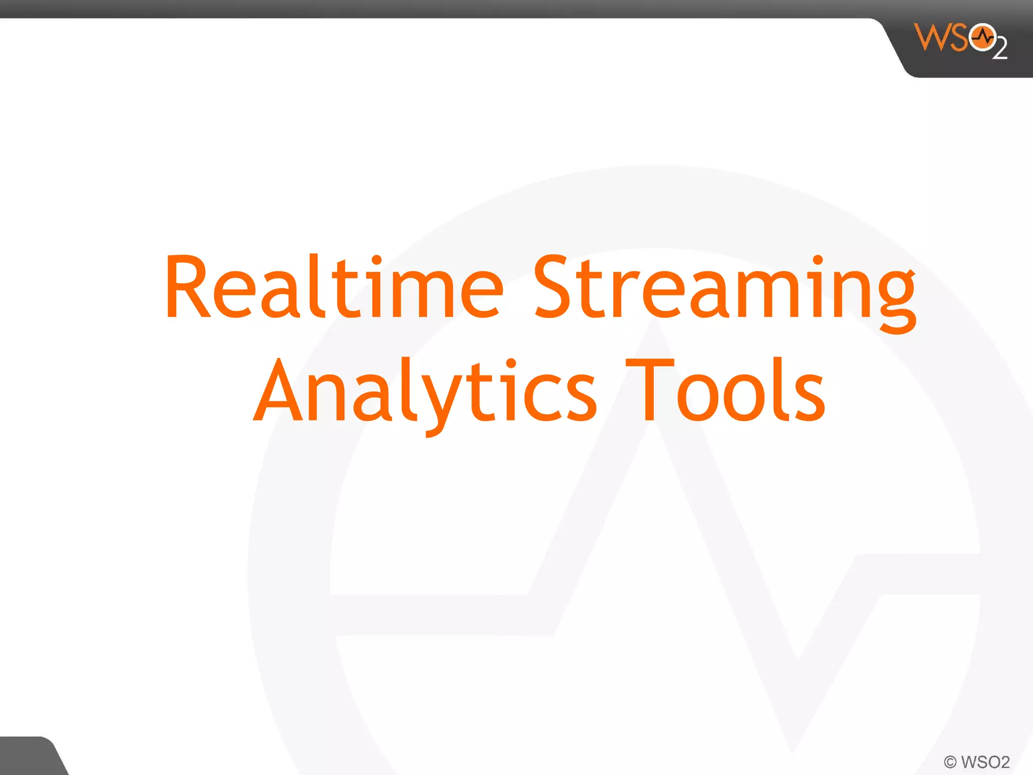 Realtime Streaming
Analytics Tools
 