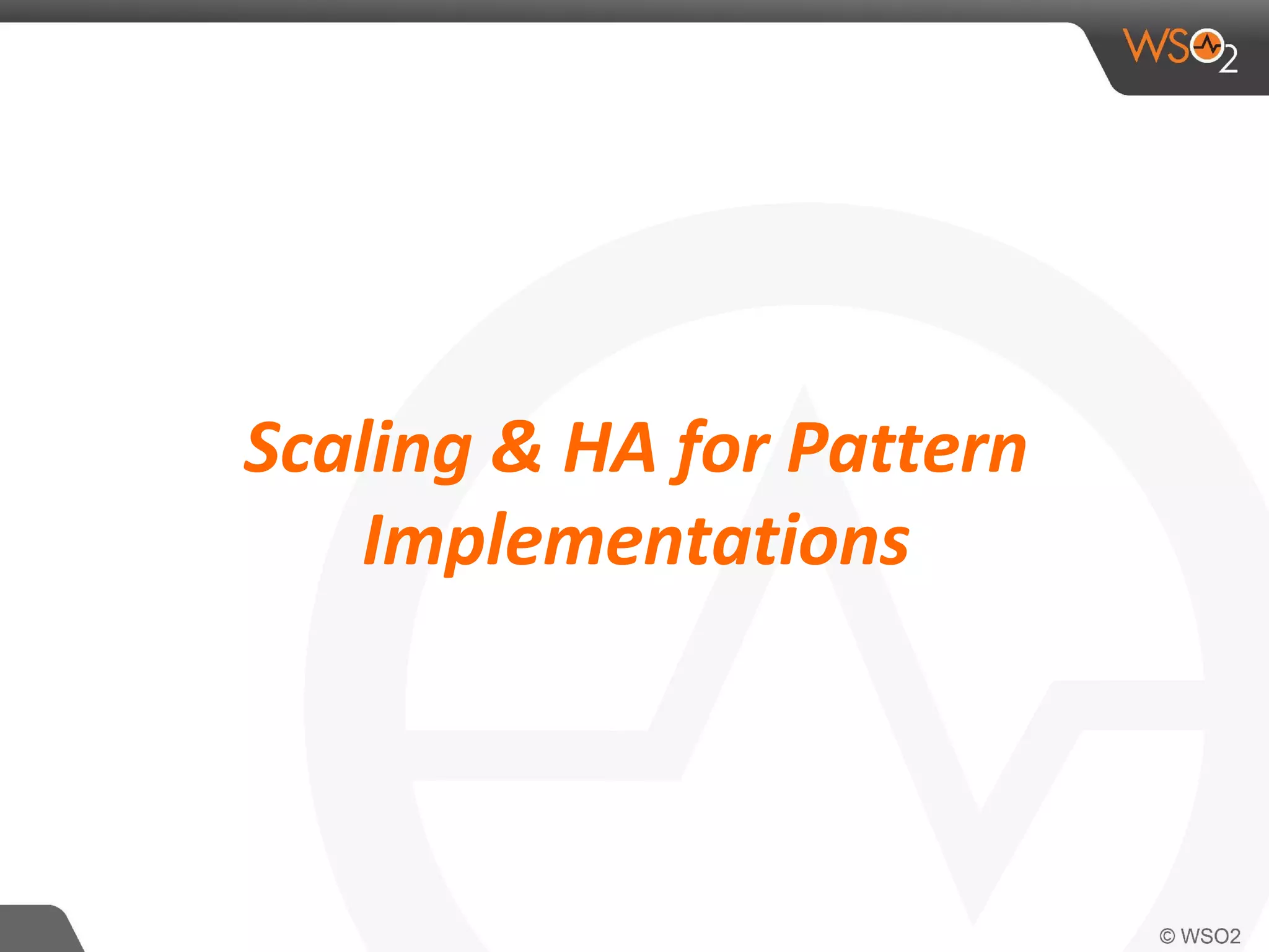 Scaling & HA for Pattern
Implementations
 