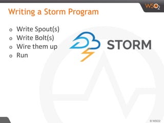 Writing a Storm Program
o Write Spout(s)
o Write Bolt(s)
o Wire them up
o Run
 