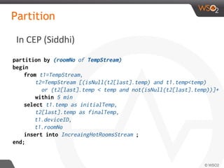 In CEP (Siddhi)
Partition
partition by (roomNo of TempStream)
begin
from t1=TempStream,
t2=TempStream [(isNull(t2[last].temp) and t1.temp<temp)
or (t2[last].temp < temp and not(isNull(t2[last].temp))]+
within 5 min
select t1.temp as initialTemp,
t2[last].temp as finalTemp,
t1.deviceID,
t1.roomNo
insert into IncreaingHotRoomsStream ;
end;
 