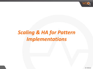 Scaling & HA for Pattern
Implementations
 