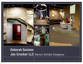 Deborah Sovinee
Jan Crocker LLC Senior Exhibit Designer
 