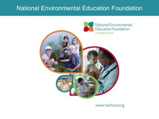 National Environmental Education Foundation




                                              1
 