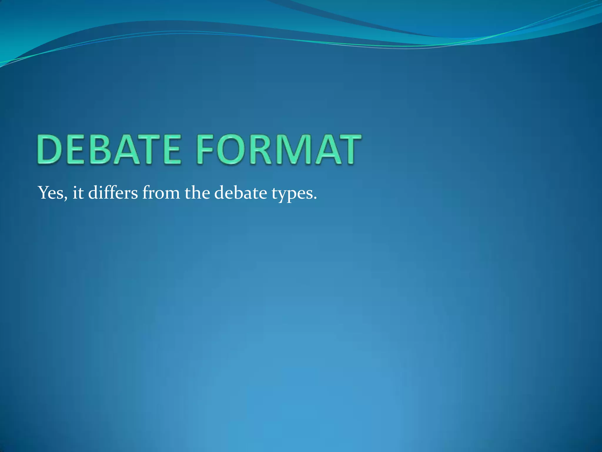 Yes, it differs from the debate types.
 