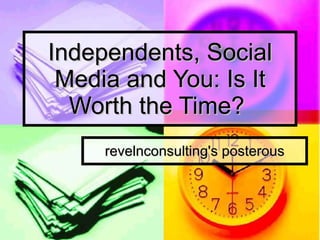 Independents, Social Media and You: Is It Worth the Time?  RevelnConsulting's posterous 