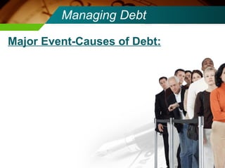 Managing Debt Major Event-Causes of Debt: 