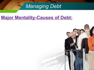 Managing Debt Major Mentality-Causes of Debt: 