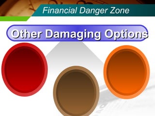 Financial Danger Zone Other Damaging Options 