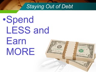 Staying Out of Debt Spend LESS and Earn MORE 