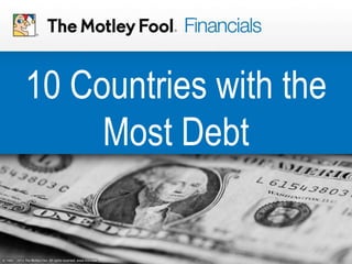 10 Countries with the
Most Debt

 
