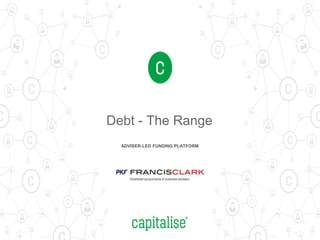Debt - The Range
ADVISER-LED FUNDING PLATFORM
 