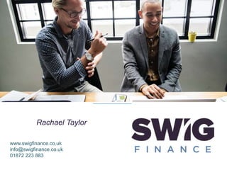 Rachael Taylor
www.swigfinance.co.uk
info@swigfinance.co.uk
01872 223 883
 