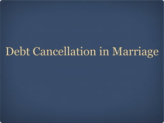 Debt Cancellation in Marriage
 