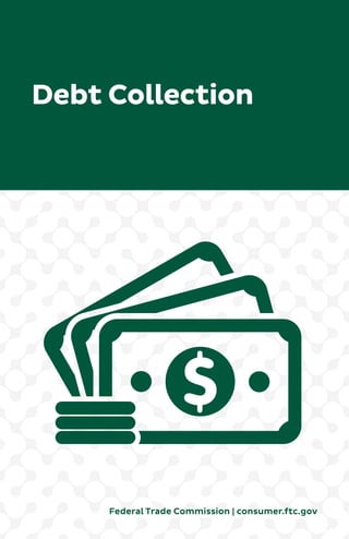 Debt Collection

Federal Trade Commission | consumer.ftc.gov

 