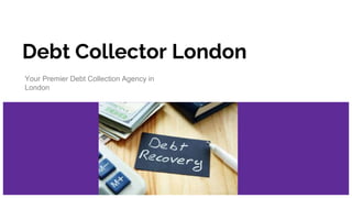Debt Collector London
Your Premier Debt Collection Agency in
London
 