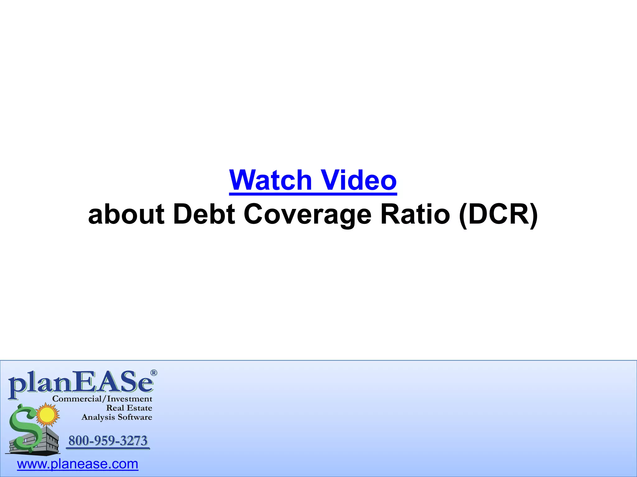 www.planease.com
Watch Video
about Debt Coverage Ratio (DCR)
 