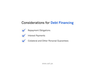 www.salt.pe
Considerations for Debt Financing
Repayment Obligations
Interest Payments
Collateral and Other Personal Guarantees
 