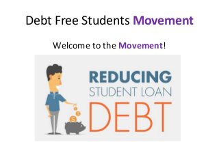 Debt Free Students Movement
Welcome to the Movement!
 