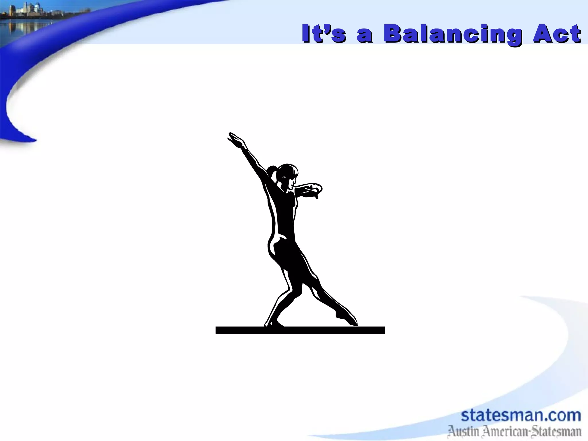 It’s a Balancing ActIt’s a Balancing Act
 