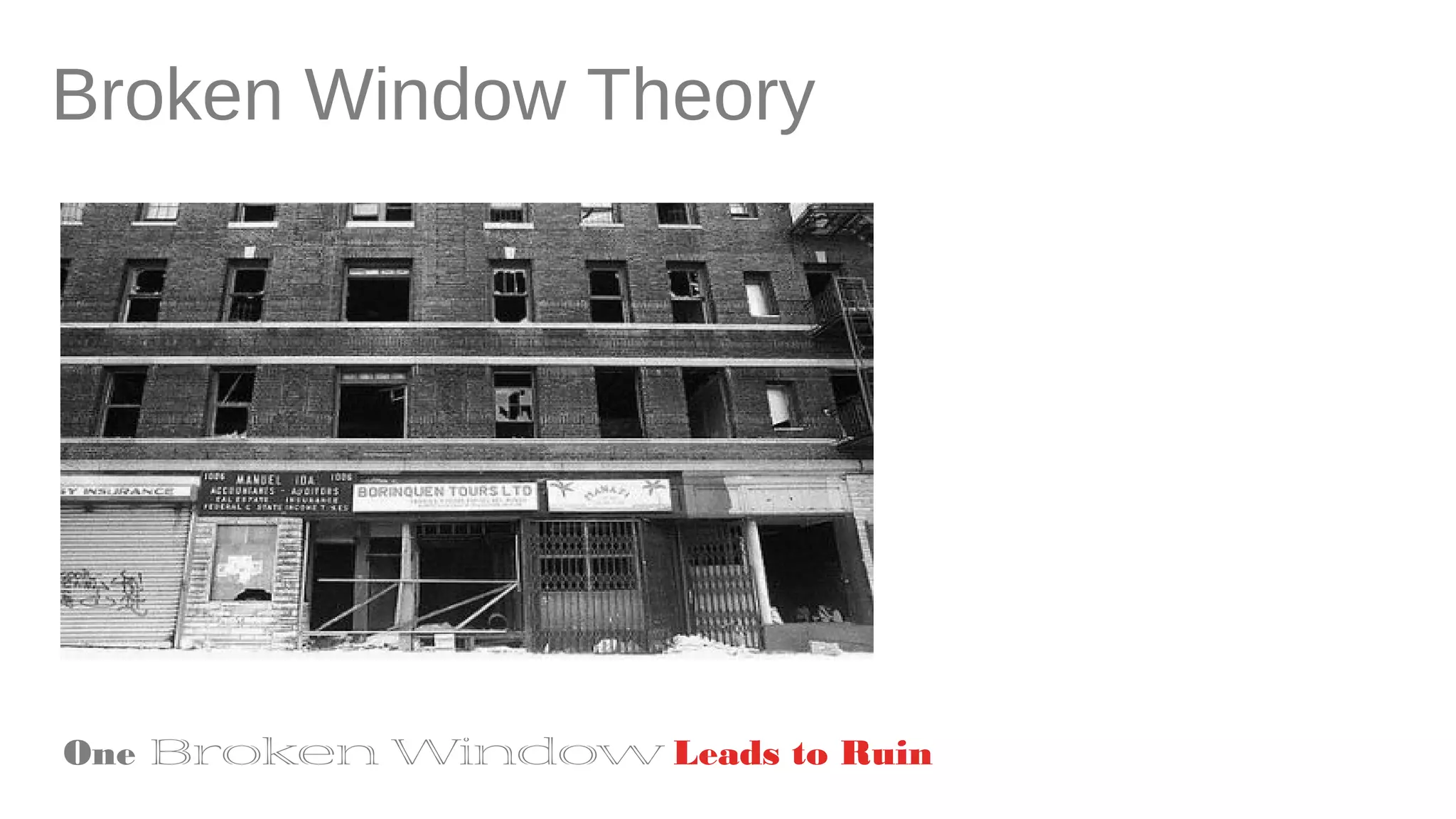 Broken Window Theory
One Broken Window Leads to Ruin
 